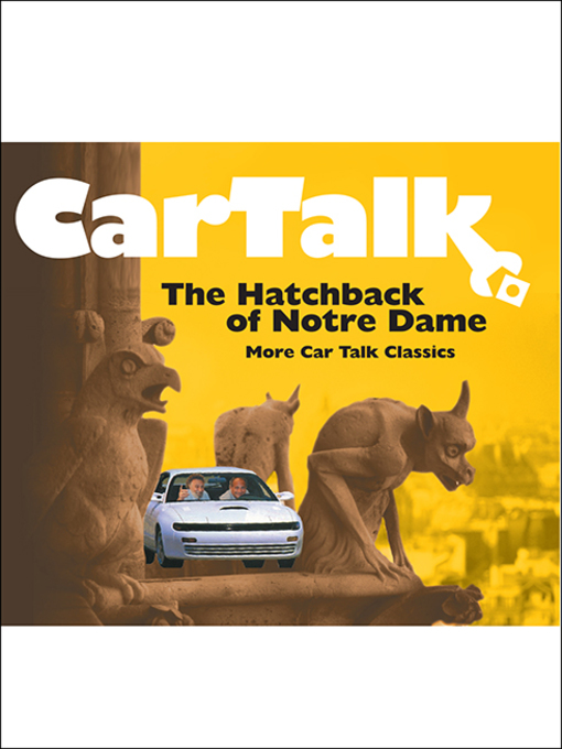 Title details for Car Talk: The Hatchback of Notre Dame by Ray Magliozzi - Available